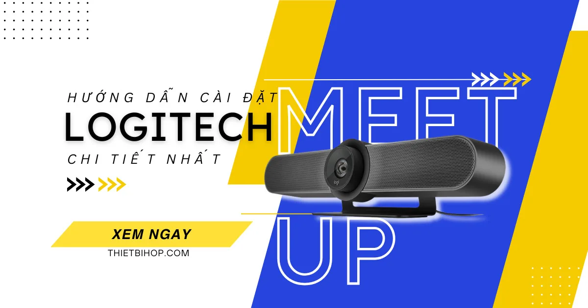 hướng dẫn cài đặt camera hội nghị logitech meetup chi tiết nhất