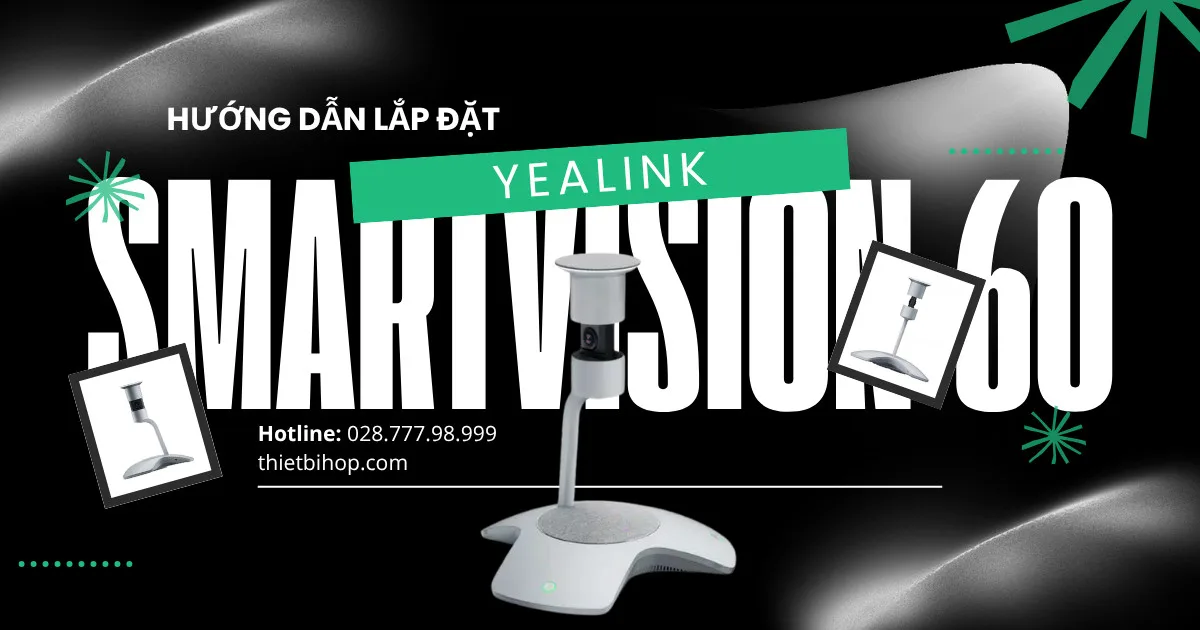 hướng dẫn lắp đặt yealink smartvision 60 chi tiết
