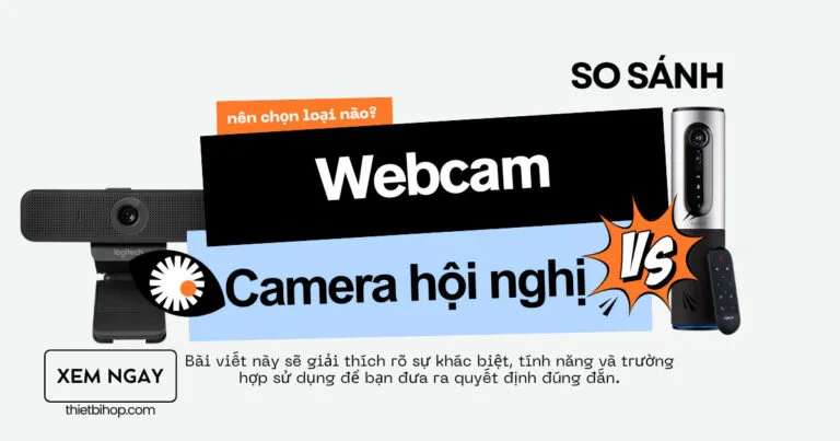 so sánh webcam vs camera hội nghị truyền hình