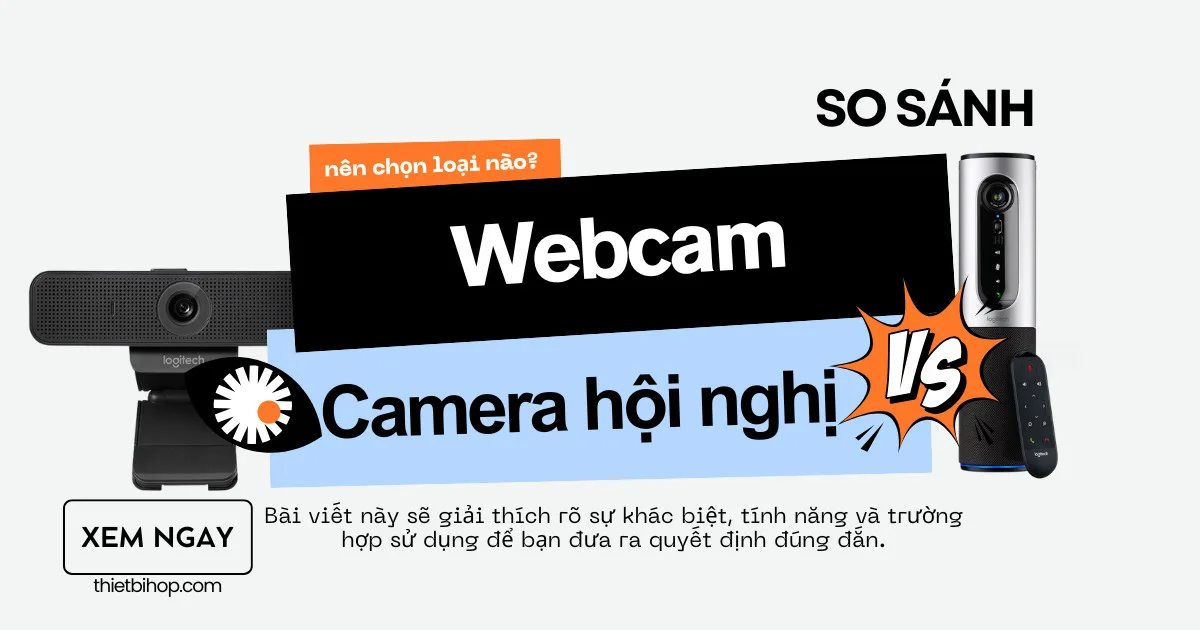 so sánh webcam vs camera hội nghị truyền hình