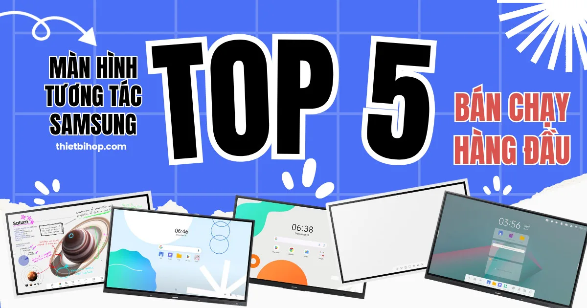 giới thiệu top 5 màn hình tương tác samsung bán chạy hàng đầu