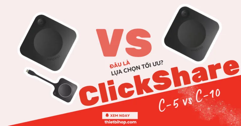 so sánh clickshare c-5 vs c-10 đâu là lựa chọn tối ưu