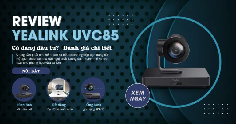 đánh giá yealink uvc85 có đáng đầu tư không