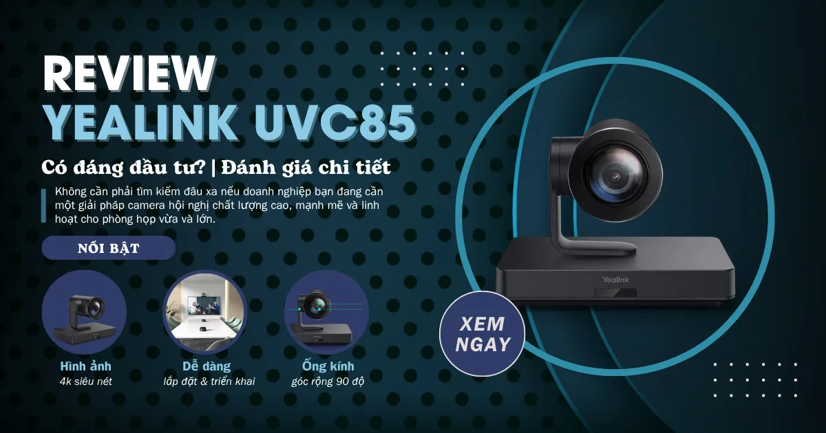 đánh giá yealink uvc85 có đáng đầu tư không