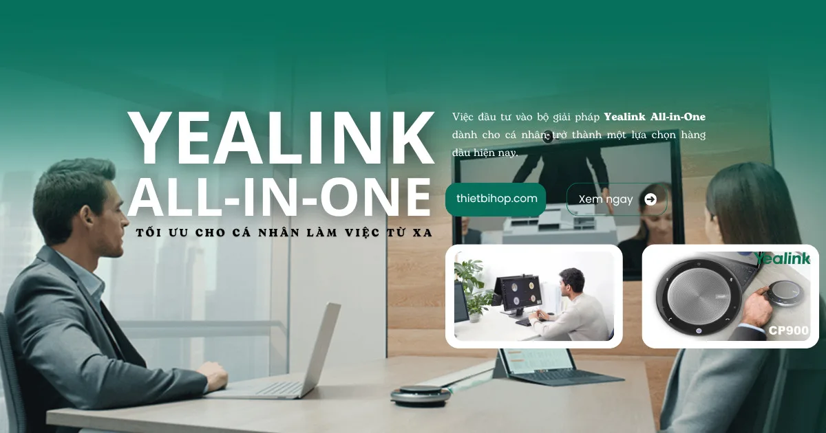 Giải pháp Yealink All-in-One tối ưu cho cá nhân làm việc từ xa