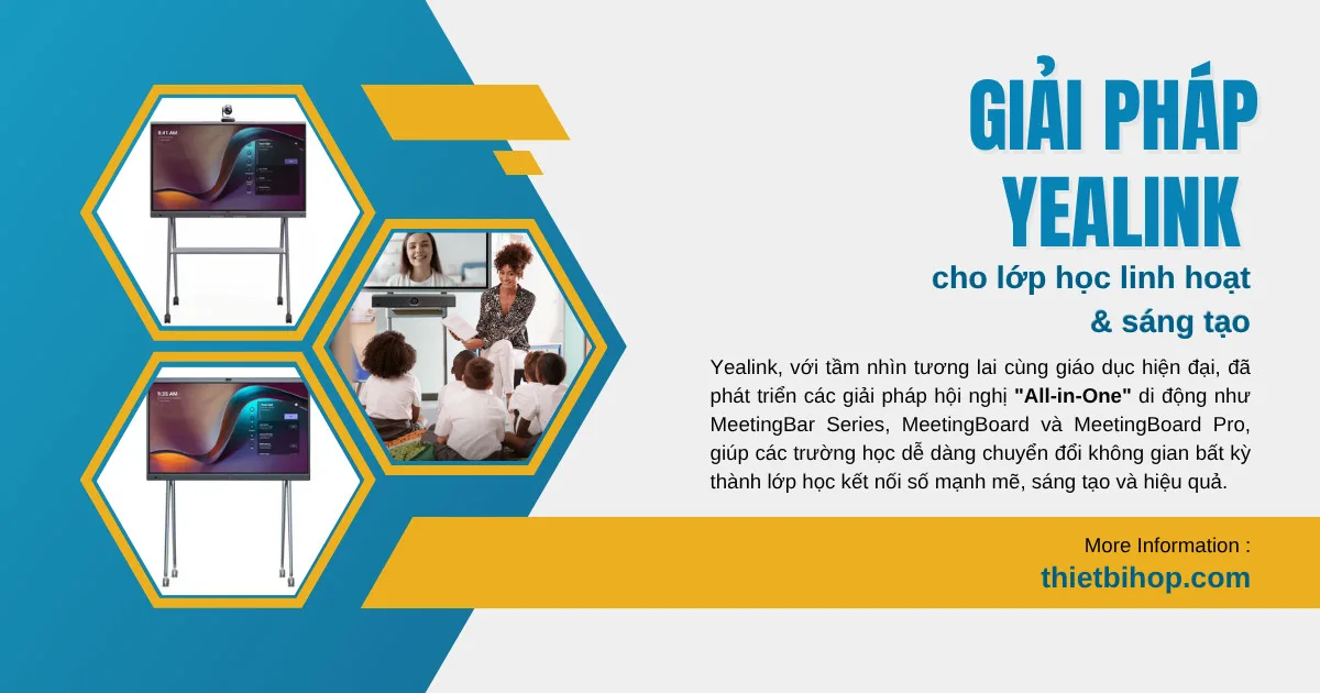 giải pháp yealink cho lớp học linh hoạt và sáng tạo