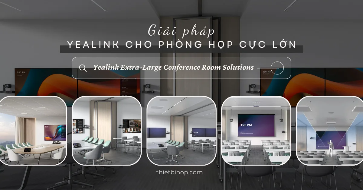 giải pháp yealink cho phòng họp cực lớn