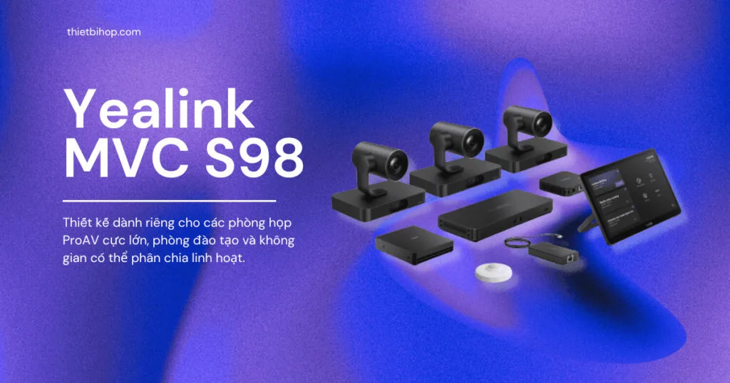 Yealink MVC S98 – Giải pháp ProAV cho không gian hội nghị đặc biệt lớn