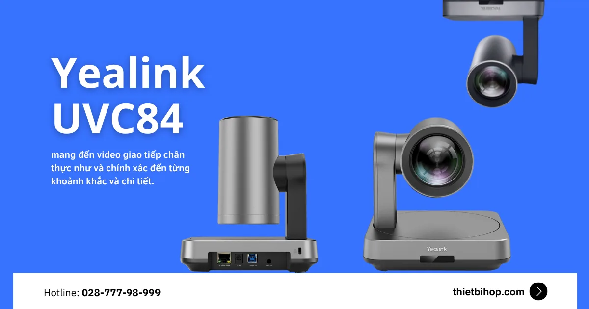 Camera hội nghị Yealink UVC84 mang đến video giao tiếp chân thực như và chính xác đến từng khoảnh khắc và chi tiết
