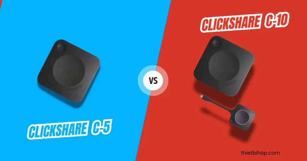 ClickShare C-5 vs C-10 là hai thiết bị nổi bật thuộc dòng ClickShare Present