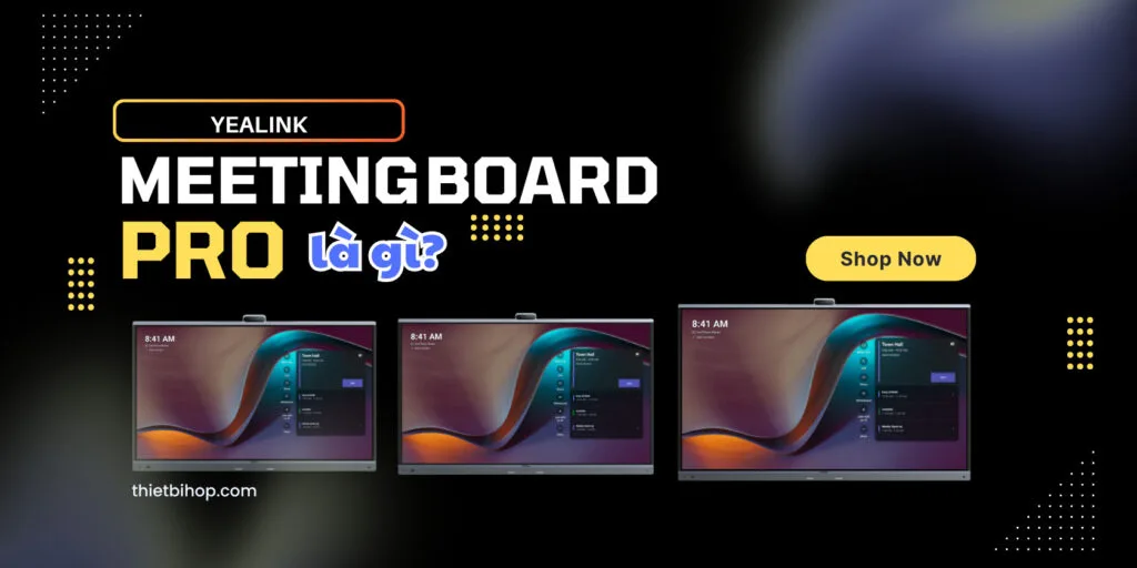 Yealink MeetingBoard Pro được định nghĩa ra sao