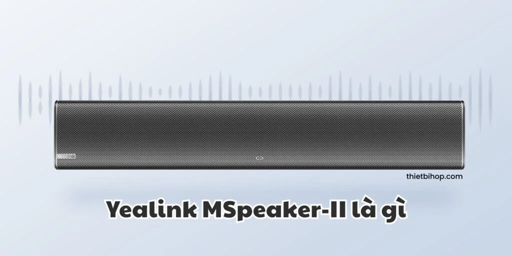 yealink mspeaker-ii là gì