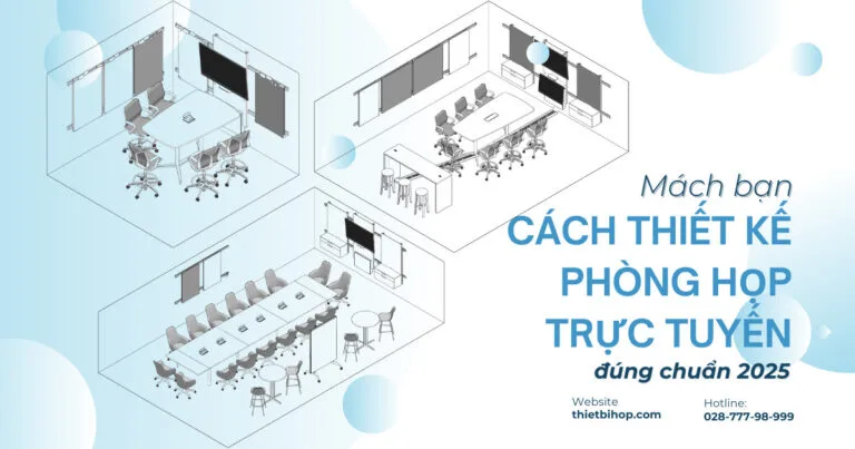 cách thiết kế phòng họp trực tuyến đúng chuẩn 2025