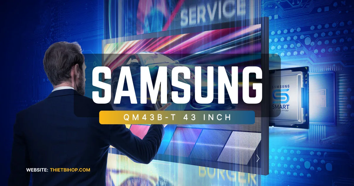 giới thiệu Màn hình tương tác UHD 4K Samsung QM43B-T 43 inch