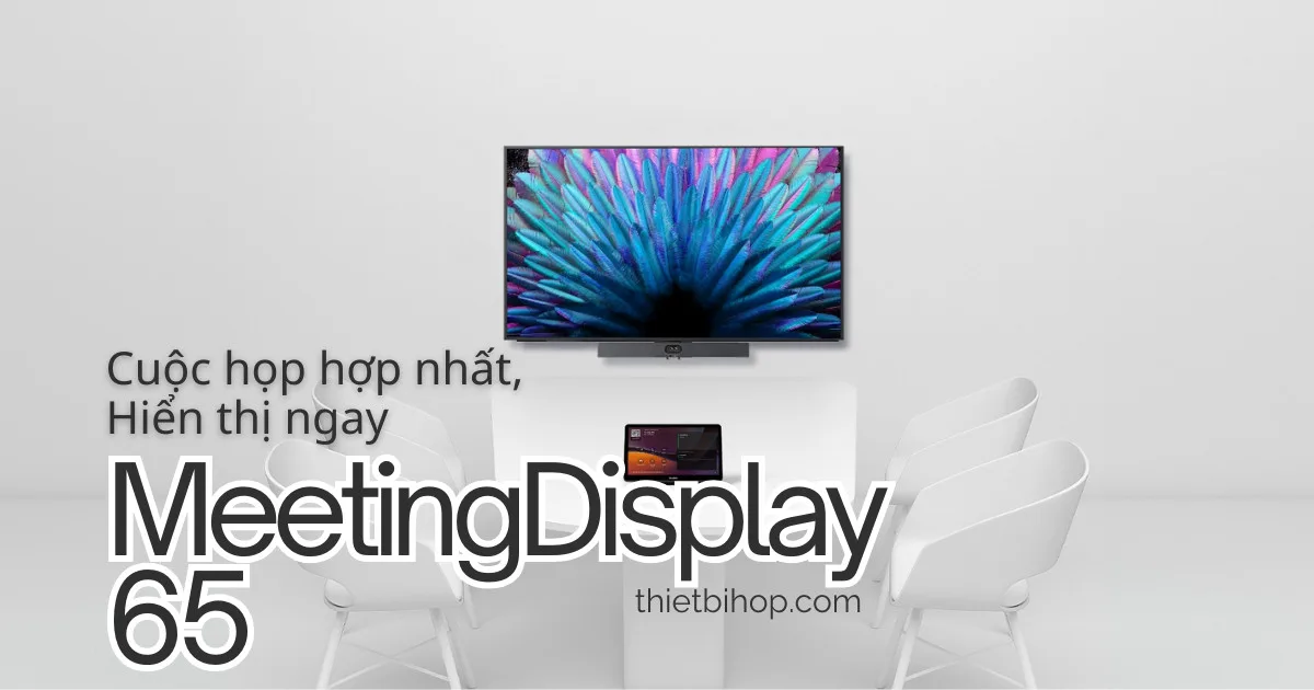 Màn hình hiển thị chuyên dụng Yealink MeetingDisplay 65 là gì