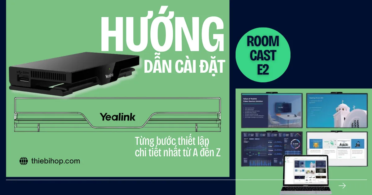 hướng dẫn cài đặt yealink roomcast e2 chi tiết nhất