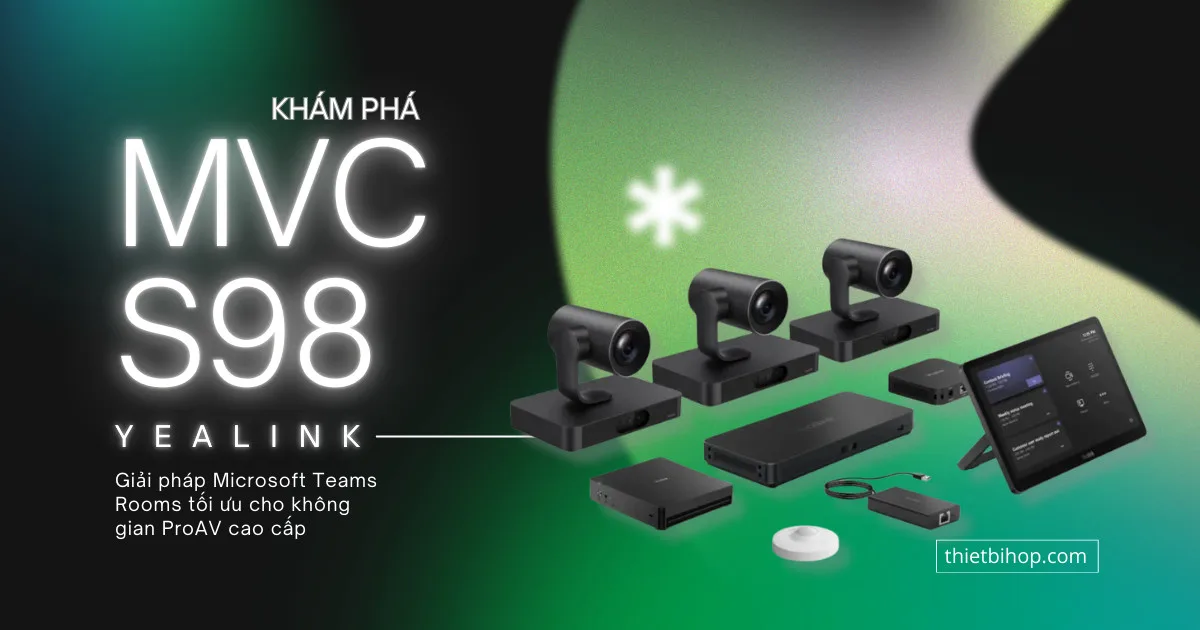 Yealink MVC S98 – Giải pháp Microsoft Teams Rooms tối ưu cho không gian ProAV cao cấp