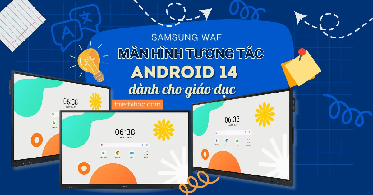 samsung waf màn hình tương tác android 14 dành cho giáo dục