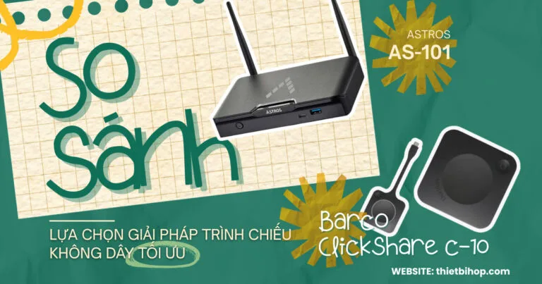 Astros AS-101 vs ClickShare C-10: Lựa chọn giải pháp trình chiếu không dây tối ưu
