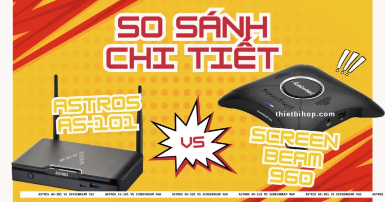 Astros AS-101 vs ScreenBeam 960: Có gì khác biệt?