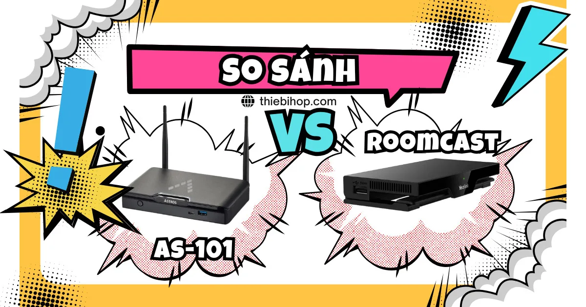 so sánh chi tiết Astros Station AS-101 vs Yealink RoomCast