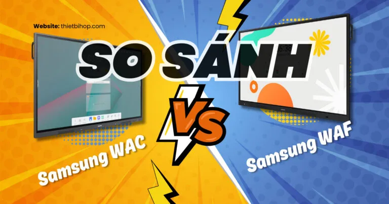 so sánh samsung wac vs waf: nên chọn loại nào
