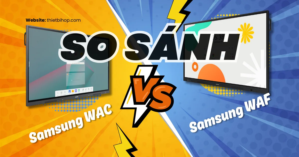 so sánh samsung wac vs waf: nên chọn loại nào
