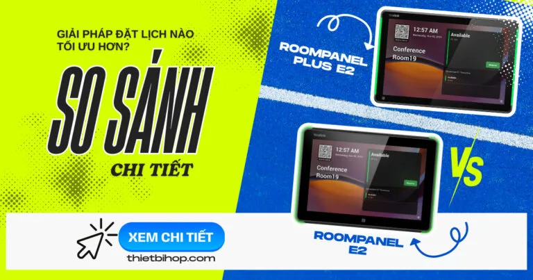 Yealink RoomPanel E2 vs RoomPanel Plus E2: Giải pháp đặt lịch nào tối ưu hơn?