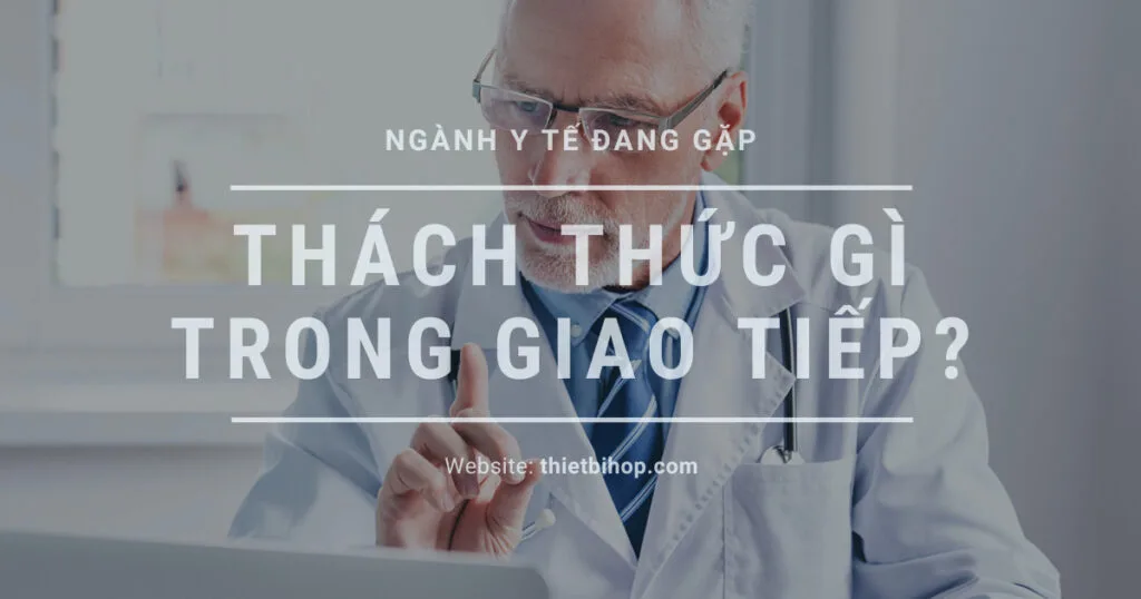 Thách thức giao tiếp y tế tại bệnh viện