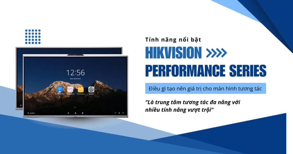 Hikvision Performance Series – WonderHub Interactive Display có tính năng gì