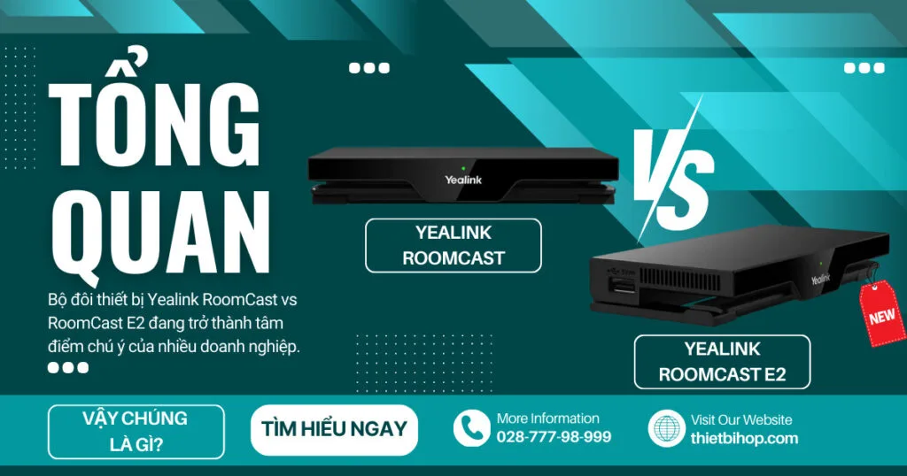 Tổng quan về Yealink RoomCast vs RoomCast E2