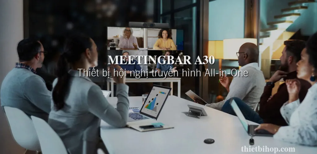 
Giải pháp hội nghị truyền hình tối ưu cho phòng họp tư vấn meetingbar a30