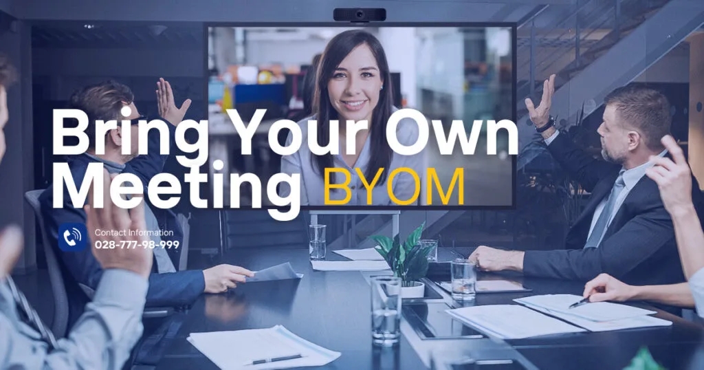 Bring Your Own Meeting (BYOM) là gì?
