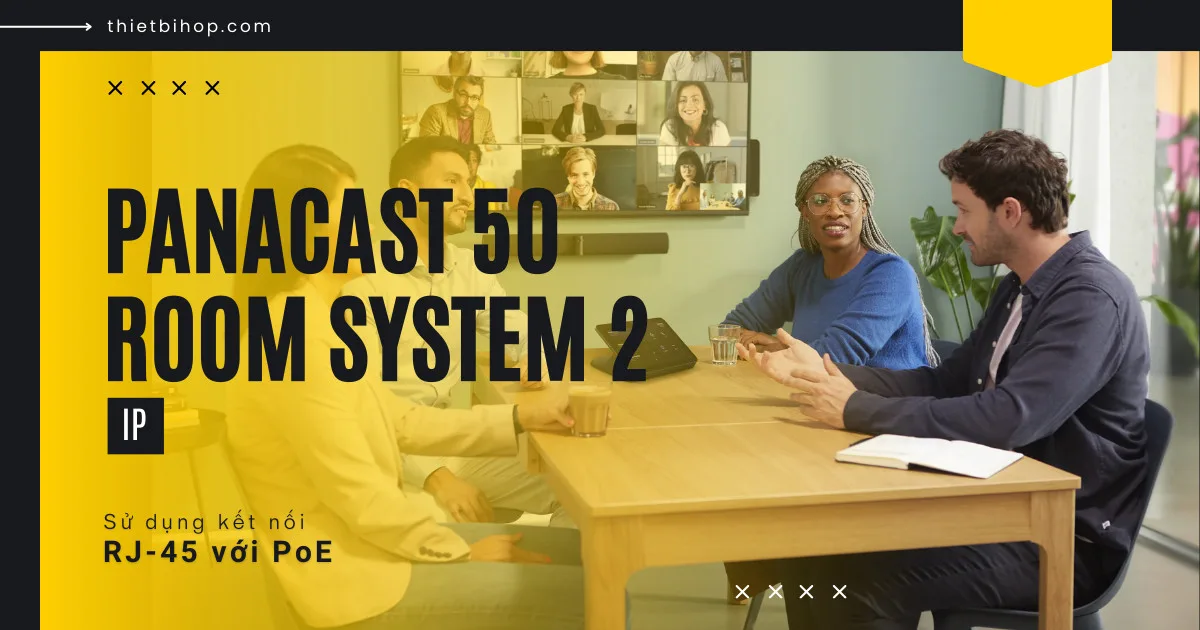 PanaCast 50 Room System 2 IP Quản lý thông minh & bảo mật cao cho doanh nghiệp lớn