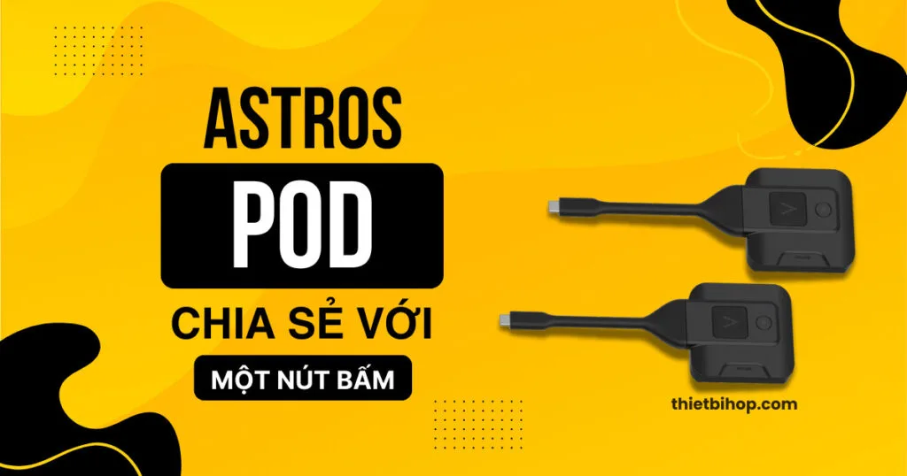 Astros Pod AP2-11 & AP2-12 – Chia sẻ chỉ với một nút bấm