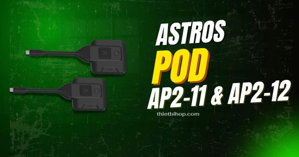 Astros Pod AP2-11 & AP2-12 – Chia sẻ nội dung chỉ bằng một nút bấm