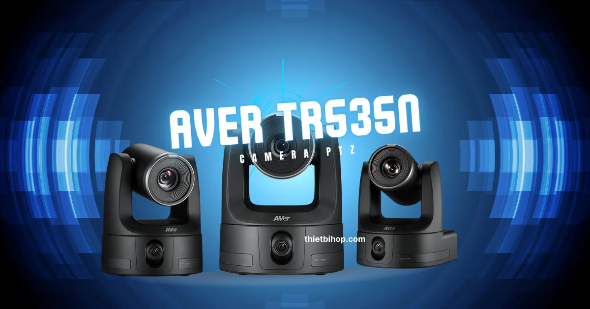 camera hội nghị chuyên nghiệp thế hệ mới, mang đến trải nghiệm truyền phát 4K đỉnh cao AVer TR535N