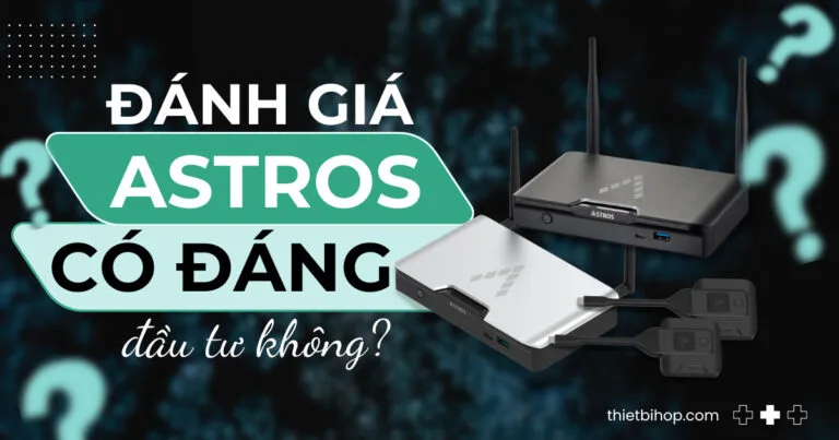đánh giá thiết bị trình chiếu astros có đáng đầu tư trong năm 2025
