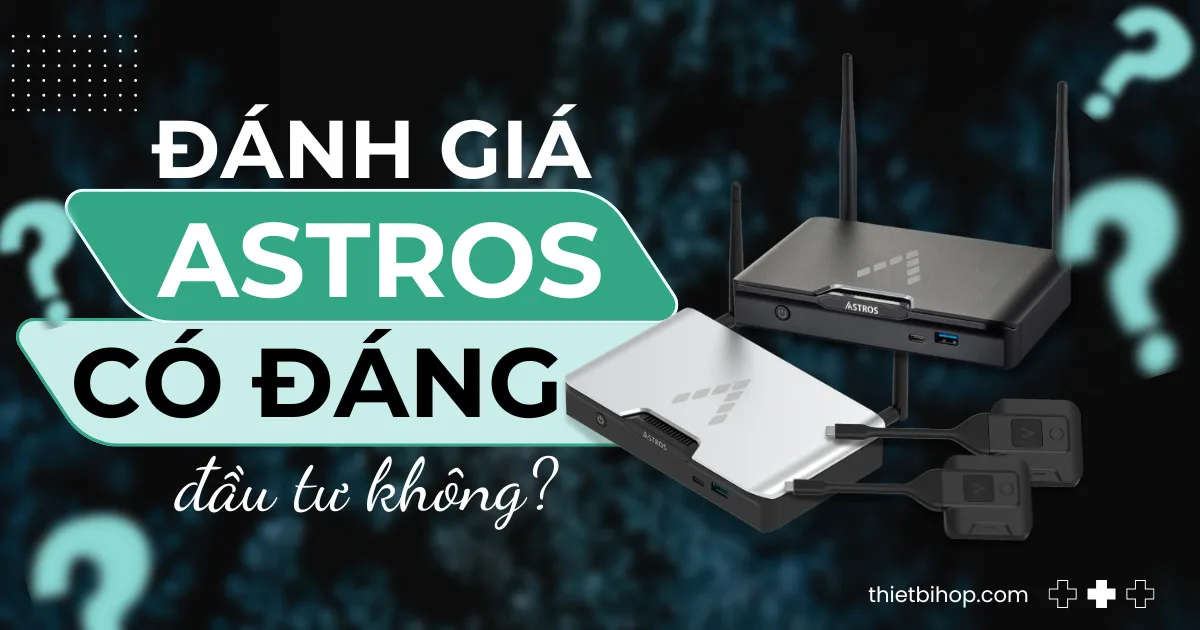 đánh giá thiết bị trình chiếu astros có đáng đầu tư trong năm 2025