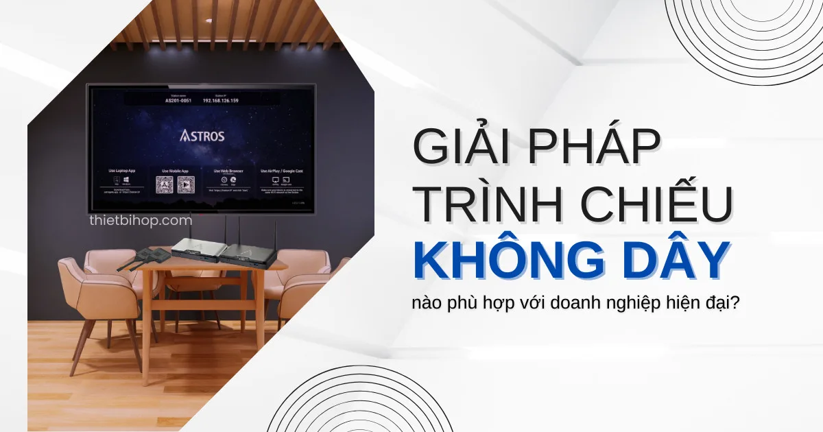 giải pháp trình chiếu không giây nào phù hợp với doanh nghiệp hiện đại