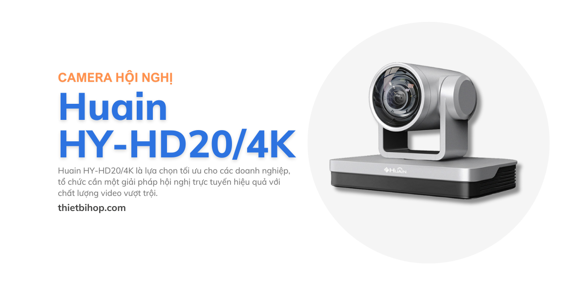 camera hội nghị Huain HY-HD20/4K có Zoom quang 20X cùng chất lượng hình ảnh 4K Ultra HD