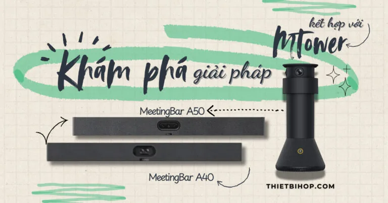 Khám phá giải pháp Yealink MTower kết hợp với MeetingBar A40 và A50