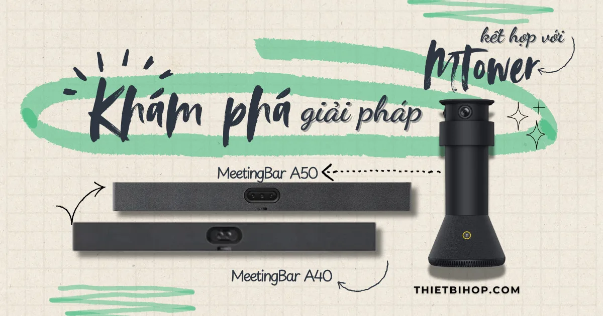Khám phá giải pháp Yealink MTower kết hợp với MeetingBar A40 và A50