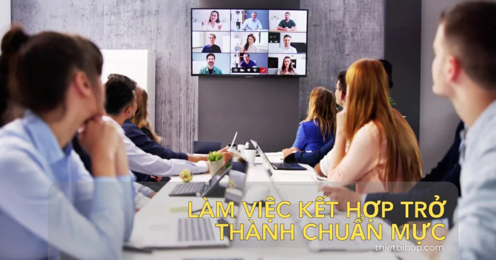 Làm việc kết hợp trở thành chuẩn mực