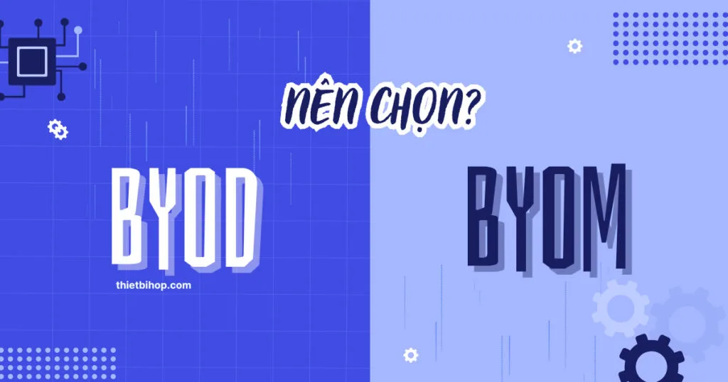 Doanh nghiệp nên chọn gì giữa BYOD vs BYOM?