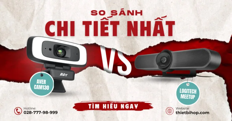 AVer CAM130 vs Logitech MeetUp – Đâu là lựa chọn tốt nhất cho phòng họp nhỏ?