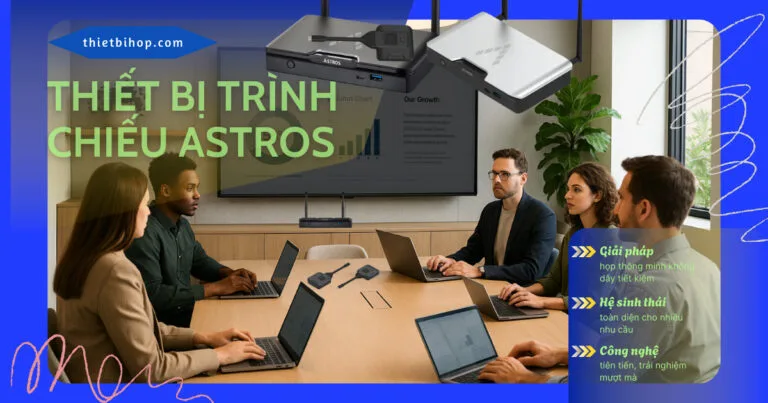 thiết bị trình chiếu astros giải pháp trình chiếu không dây tiết kiệm