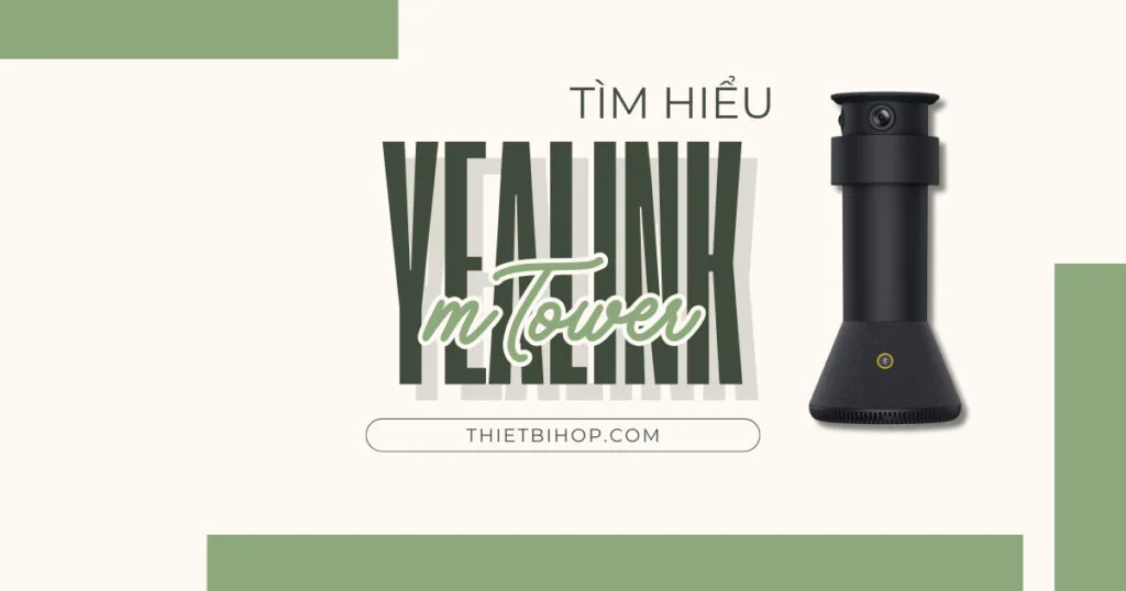 tìm hiểu Yealink MTower là gì?
