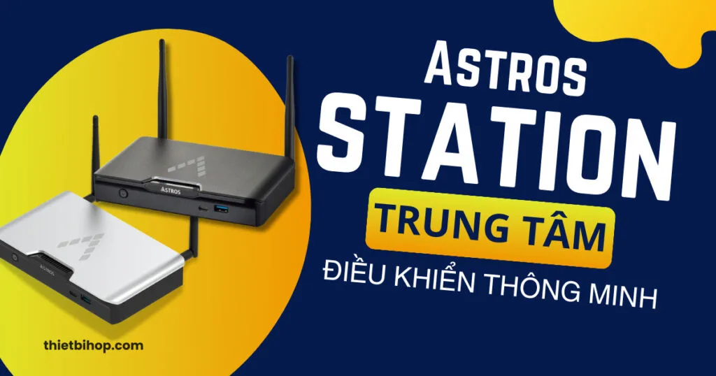 Astros Station là Trung tâm điều khiển thông minh