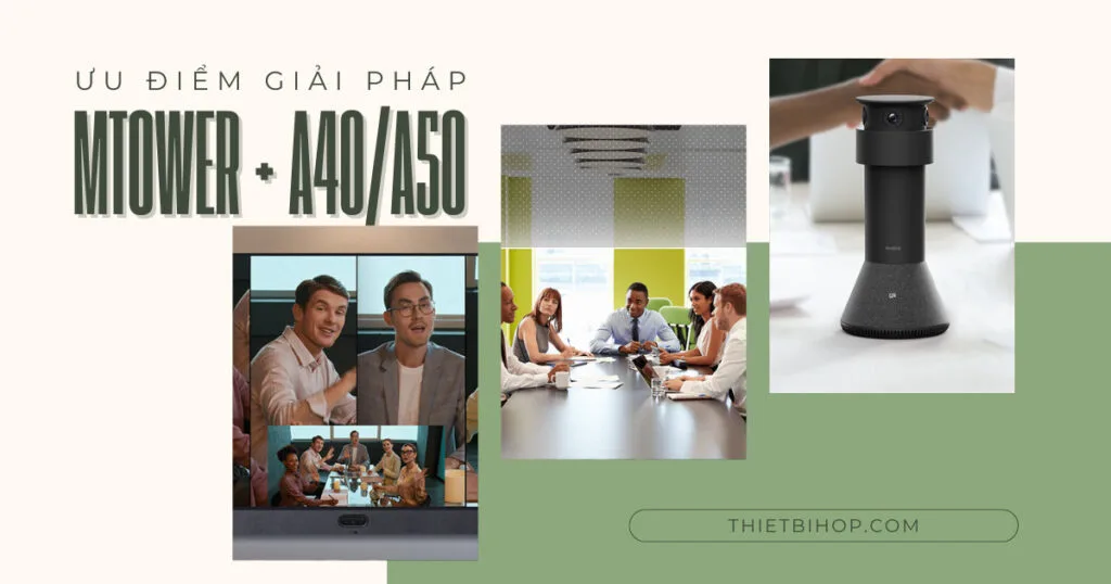 Ưu điểm của giải pháp Yealink MTower + MeetingBar A40/A50